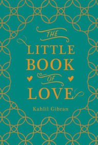 Title: The Little Book of Love, Author: Kahlil Gibran