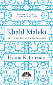 Title: Khalil Maleki: The Human Face of Iranian Socialism, Author: Homa Katouzian