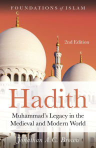 Title: Hadith: Muhammad's Legacy in the Medieval and Modern World, Author: Jonathan A.C. Brown