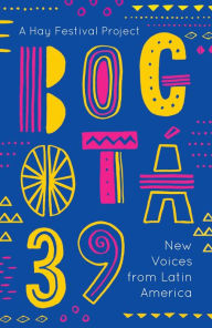 Title: Bogotá 39: New Voices from Latin America, Author: Various