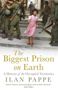 Title: The Biggest Prison on Earth: A History of the Occupied Territories, Author: Ilan Pappe