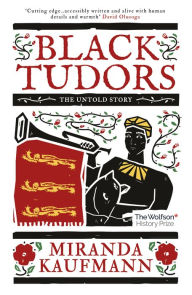 Title: Black Tudors: The Untold Story, Author: Miranda Kaufmann