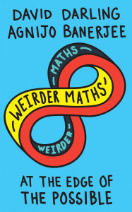 Title: Weirder Maths: At the Edge of the Possible, Author: David Darling