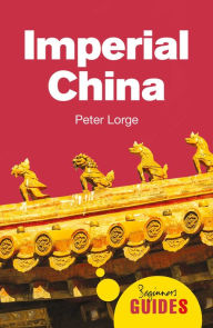Title: Imperial China: A Beginner's Guide, Author: Peter Lorge