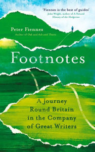 Title: Footnotes: A Journey Round Britain in the Company of Great Writers, Author: Peter Fiennes