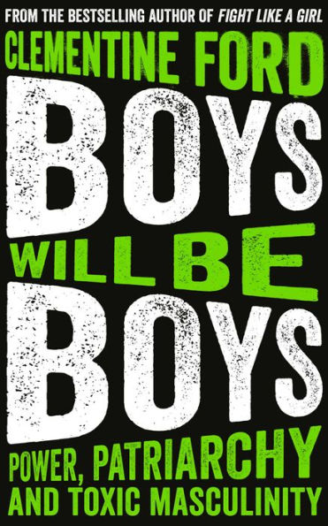 Boys Will Be Boys: Power, Patriarchy and Toxic Masculinity