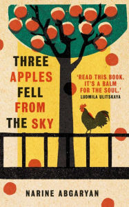 Title: Three Apples Fell from the Sky: The International Bestseller, Author: Narine Abgaryan