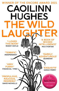 Title: The Wild Laughter: Winner of the 2021 Encore Award, Author: Caoilinn Hughes