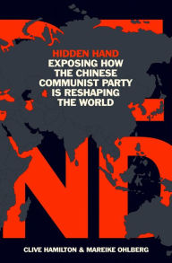 Free ebooks for download epub Hidden Hand: Exposing How the Chinese Communist Party is Reshaping the World 9781786077844 PDF RTF by Clive Hamilton, Mareike Ohlberg