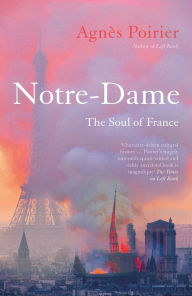 Free downloading of ebooks in pdf format Notre-Dame: The Soul of France English version 9781786077998 iBook DJVU CHM by Agnès Poirier