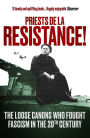 Priests de la Resistance!: The loose canons who fought Fascism in the twentieth century