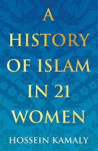 Download books ipod touch free A History of Islam in 21 Women by Hossein Kamaly ePub 9781786078780