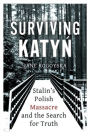 Surviving Katyn: Stalin's Polish Massacre and the Search for Truth