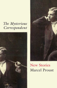 Free kindle books and downloads The Mysterious Correspondent: New Stories DJVU PDF 9780861540150 (English Edition) by Marcel Proust, Charlotte Mandell