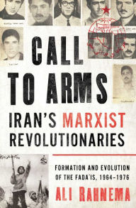 Download book from amazon to ipad Call to Arms: Iran's Marxist Revolutionaries: Formation and Evolution of the Fada'is, 1964-1976 9781786079855 by Ali Rahnema RTF iBook DJVU