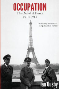 Title: Occupation: The Ordeal of France 1940-1944, Author: Ian Ousby