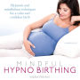 Mindful Hypnobirthing: Hypnosis and Mindfulness Techniques for a Calm and Confident Birth