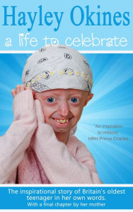 Title: Hayley Okines - A Life to Celebrate, Author: Hayley Okines