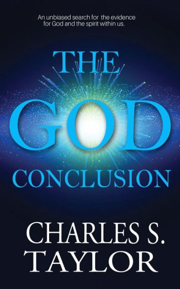 the God Conclusion: An Unbiased Search for Evidence and Spirit Within Us