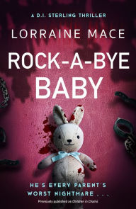 Title: Rock-A-Bye Baby: A totally gripping and heart-racing crime thriller (DI Sterling Thriller Series, Book 2), Author: Lorraine Mace