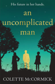 Title: An Uncomplicated Man: the uplifting story you need this winter..., Author: Colette McCormick