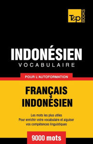 Title: Vocabulaire Franï¿½ais-Indonï¿½sien pour l'autoformation - 9000 mots les plus courants, Author: Andrey Taranov