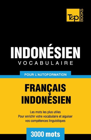 Vocabulaire Franï¿½ais-Indonï¿½sien pour l'autoformation - 3000 mots les plus courants