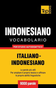 Title: Vocabolario Italiano-Indonesiano per studio autodidattico - 9000 parole, Author: Andrey Taranov