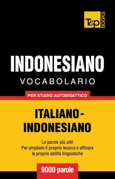 Vocabolario Italiano-Indonesiano per studio autodidattico - 9000 parole