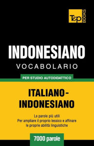 Title: Vocabolario Italiano-Indonesiano per studio autodidattico - 7000 parole, Author: Andrey Taranov