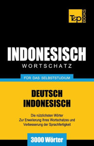Title: Wortschatz Deutsch-Indonesisch fï¿½r das Selbststudium - 3000 Wï¿½rter, Author: Andrey Taranov
