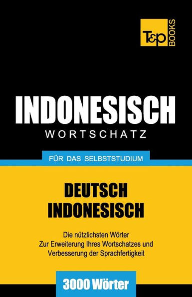 Wortschatz Deutsch-Indonesisch fï¿½r das Selbststudium - 3000 Wï¿½rter