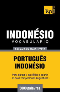 Title: Vocabulï¿½rio Portuguï¿½s-Indonï¿½sio - 5000 palavras mais ï¿½teis, Author: Andrey Taranov
