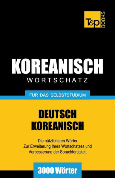 Wortschatz Deutsch-Koreanisch fÃ¯Â¿Â½r das Selbststudium - 3000 WÃ¯Â¿Â½rter