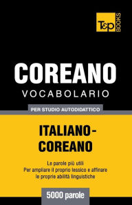 Title: Vocabolario Italiano-Coreano per studio autodidattico - 5000 parole, Author: Andrey Taranov