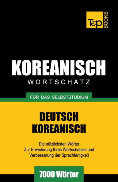 Wortschatz Deutsch-Koreanisch fï¿½r das Selbststudium - 7000 Wï¿½rter