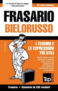Title: Frasario Italiano-Bielorusso e mini dizionario da 250 vocaboli, Author: Andrey Taranov