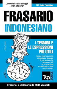 Title: Frasario Italiano-Indonesiano e vocabolario tematico da 3000 vocaboli, Author: Andrey Taranov