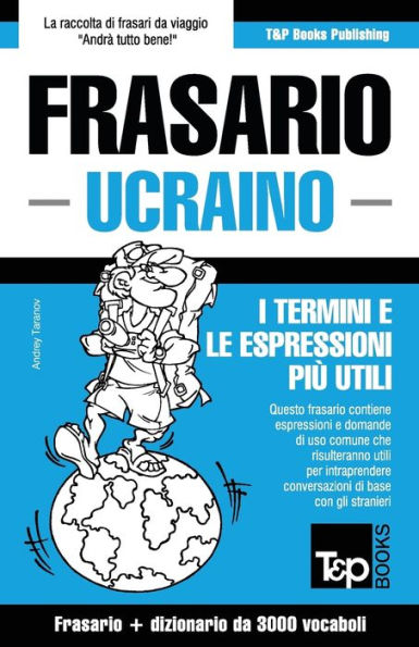 Frasario Italiano-Ucraino e vocabolario tematico da 3000 vocaboli