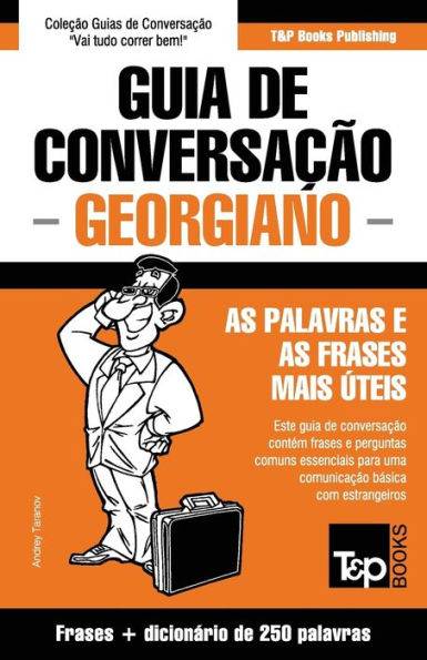 Guia de Conversaï¿½ï¿½o Portuguï¿½s-Georgiano e mini dicionï¿½rio 250 palavras