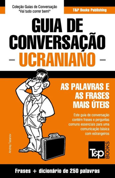 Guia de Conversaï¿½ï¿½o Portuguï¿½s-Ucraniano e mini dicionï¿½rio 250 palavras