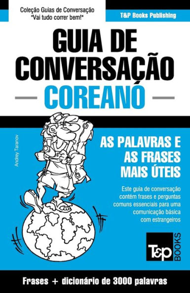 Guia de Conversaï¿½ï¿½o Portuguï¿½s-Coreano e vocabulï¿½rio temï¿½tico 3000 palavras