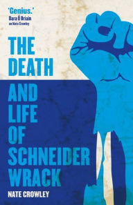 Title: The Death and Life of Schneider Wrack, Author: Nate Crowley