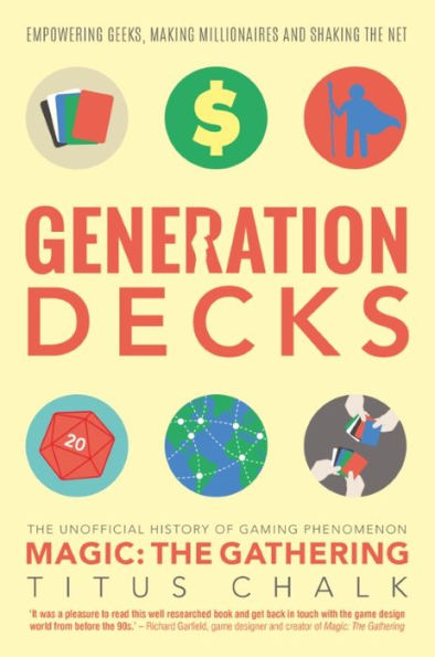 Generation Decks: The Unofficial History of Gaming Phenomenon Magic: The Gathering