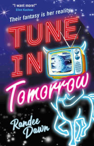 Title: Tune in Tomorrow: The Curious, Calamitous, Cockamamie Story Of Starr Weatherby And The Greatest Mythic Reality Show Ever, Author: Randee Dawn