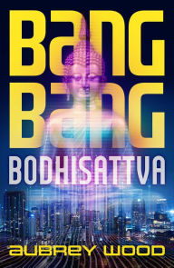 Free download ebooks pdf for android Bang Bang Bodhisattva PDB CHM by Aubrey Wood, Aubrey Wood 9781786187017 (English Edition)