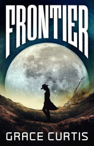 Full free ebooks to download Frontier 9781786187048 by Grace Curtis  (English literature)