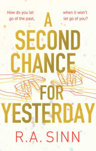 Title: A Second Chance for Yesterday, Author: R A Sinn