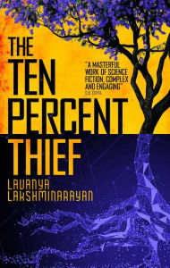 Title: The Ten Percent Thief: Shortlisted for the 2024 Arthur C. Clarke Award!, Author: Lavanya Lakshminarayan