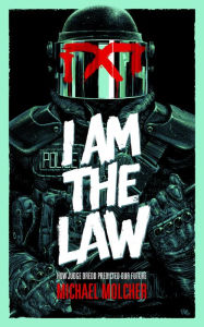 Title: I am the Law: How Judge Dredd Predicted Our Future, Author: Michael Molcher